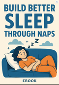 Build Better Sleep Through Smarter Naps